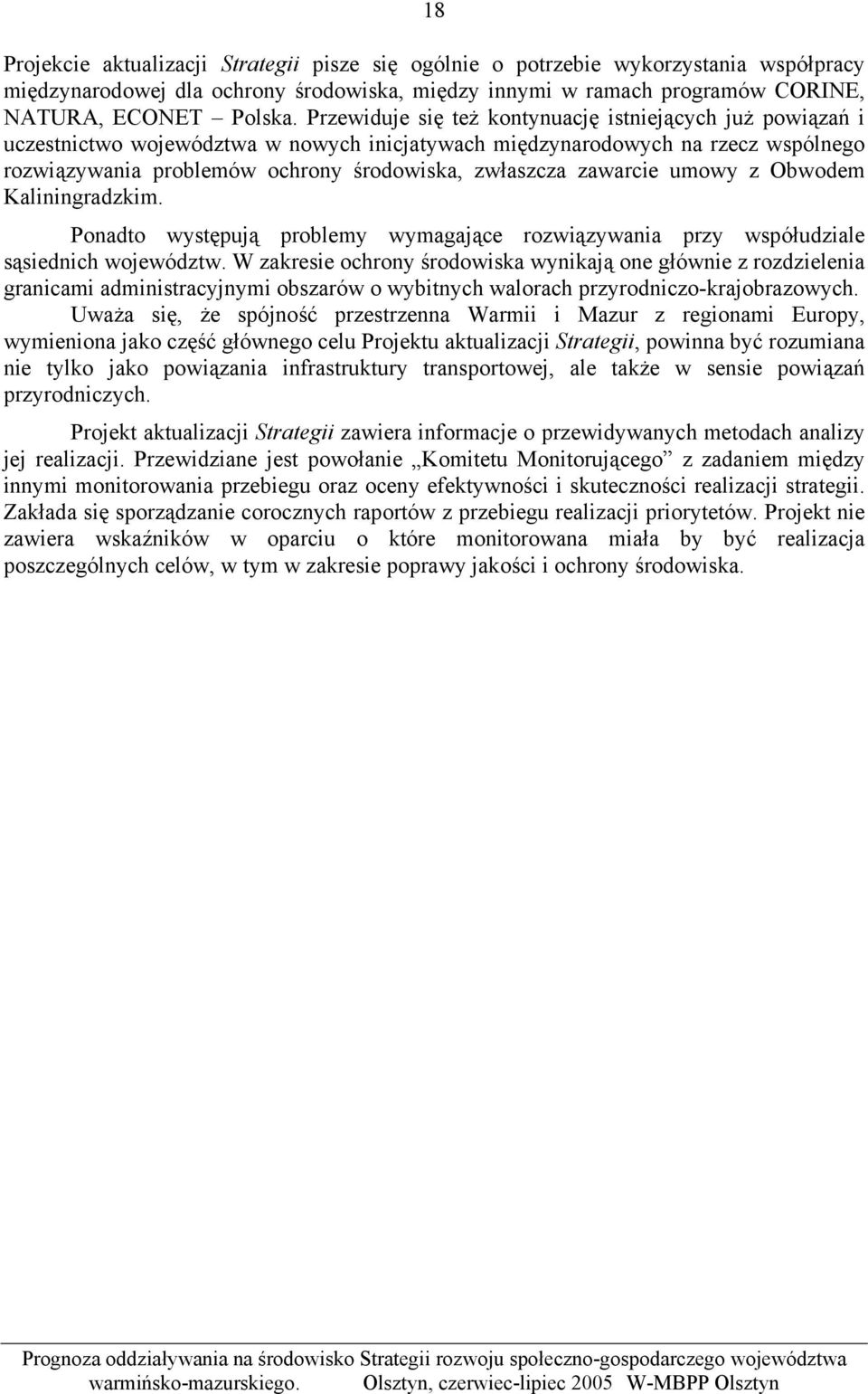 zawarcie umowy z Obwodem Kaliningradzkim. Ponadto występują problemy wymagające rozwiązywania przy współudziale sąsiednich województw.