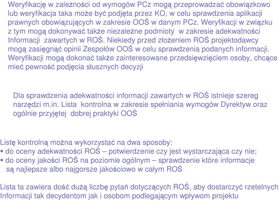 Niekiedy przed złoŝeniem ROŚ projektodawcy mogą zasięgnąć opinii Zespołów OOŚ w celu sprawdzenia podanych informacji.