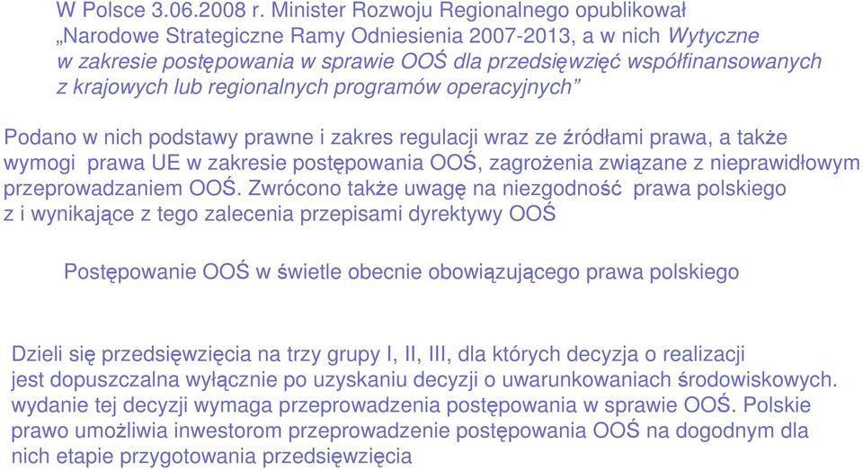 lub regionalnych programów operacyjnych Podano w nich podstawy prawne i zakres regulacji wraz ze źródłami prawa, a takŝe wymogi prawa UE w zakresie postępowania OOŚ, zagroŝenia związane z