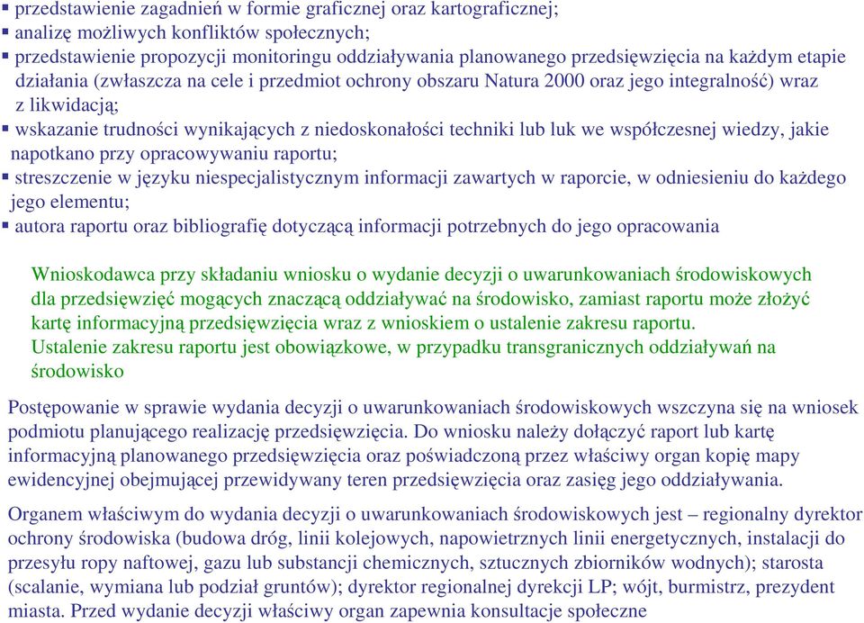 współczesnej wiedzy, jakie napotkano przy opracowywaniu raportu; streszczenie w języku niespecjalistycznym informacji zawartych w raporcie, w odniesieniu do kaŝdego jego elementu; autora raportu oraz