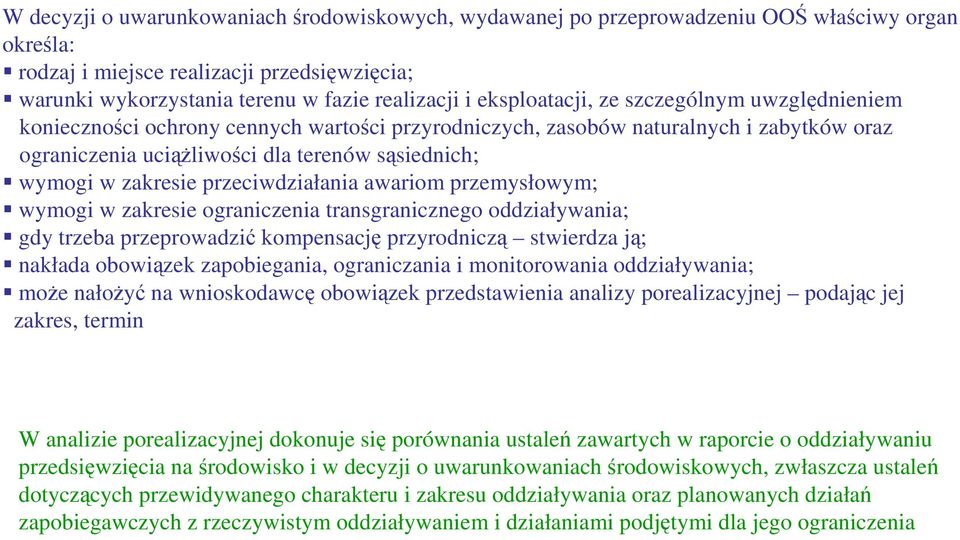 zakresie przeciwdziałania awariom przemysłowym; wymogi w zakresie ograniczenia transgranicznego oddziaływania; gdy trzeba przeprowadzić kompensację przyrodniczą stwierdza ją; nakłada obowiązek