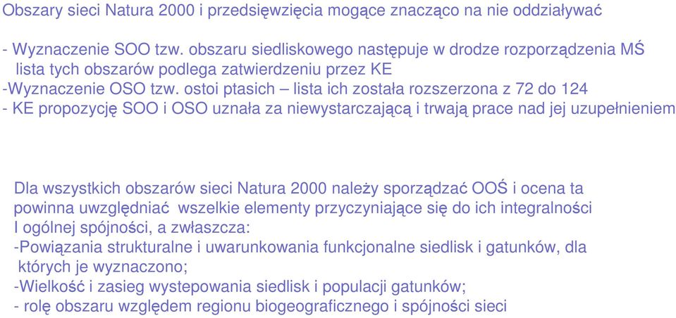 ostoi ptasich lista ich została rozszerzona z 72 do 124 - KE propozycję SOO i OSO uznała za niewystarczającą i trwają prace nad jej uzupełnieniem Dla wszystkich obszarów sieci Natura 2000 naleŝy