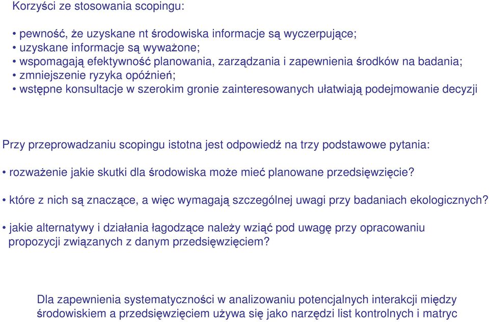 pytania: rozwaŝenie jakie skutki dla środowiska moŝe mieć planowane przedsięwzięcie? które z nich są znaczące, a więc wymagają szczególnej uwagi przy badaniach ekologicznych?