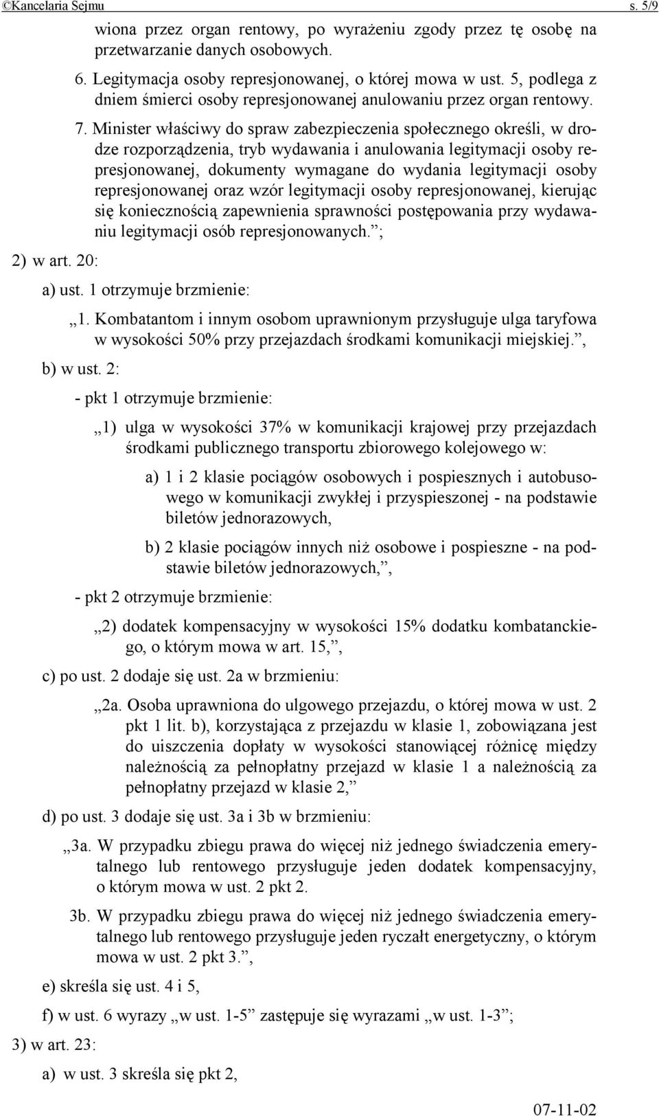 Minister właściwy do spraw zabezpieczenia społecznego określi, w drodze rozporządzenia, tryb wydawania i anulowania legitymacji osoby represjonowanej, dokumenty wymagane do wydania legitymacji osoby