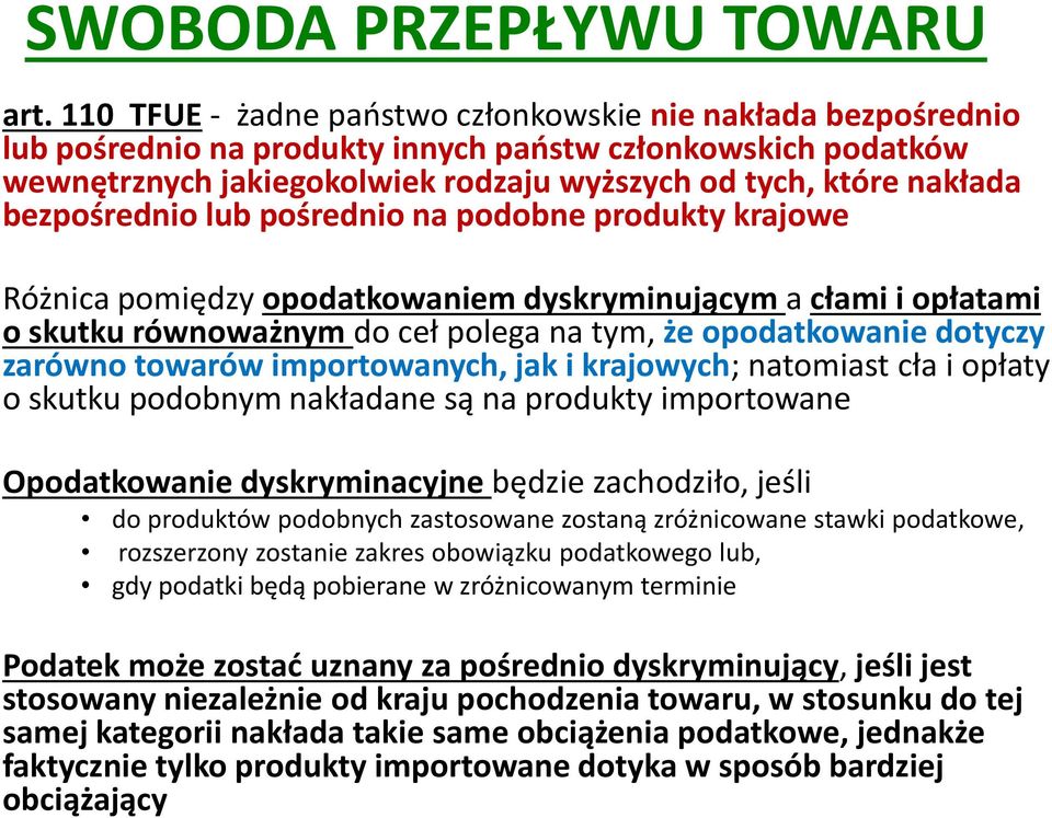 bezpośrednio lub pośrednio na podobne produkty krajowe Różnica pomiędzy opodatkowaniem dyskryminującym a cłami i opłatami o skutku równoważnym do ceł polega na tym, że opodatkowanie dotyczy zarówno