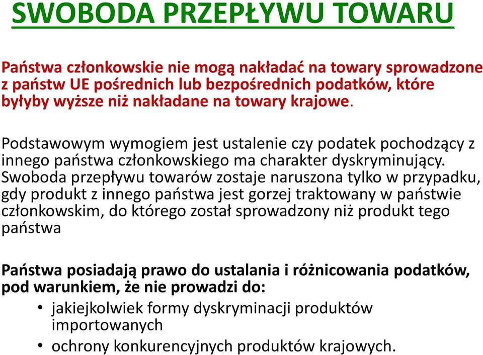 Swoboda przepływu towarów zostaje naruszona tylko w przypadku, gdy produkt z innego państwa jest gorzej traktowany w państwie członkowskim, do którego został sprowadzony niż