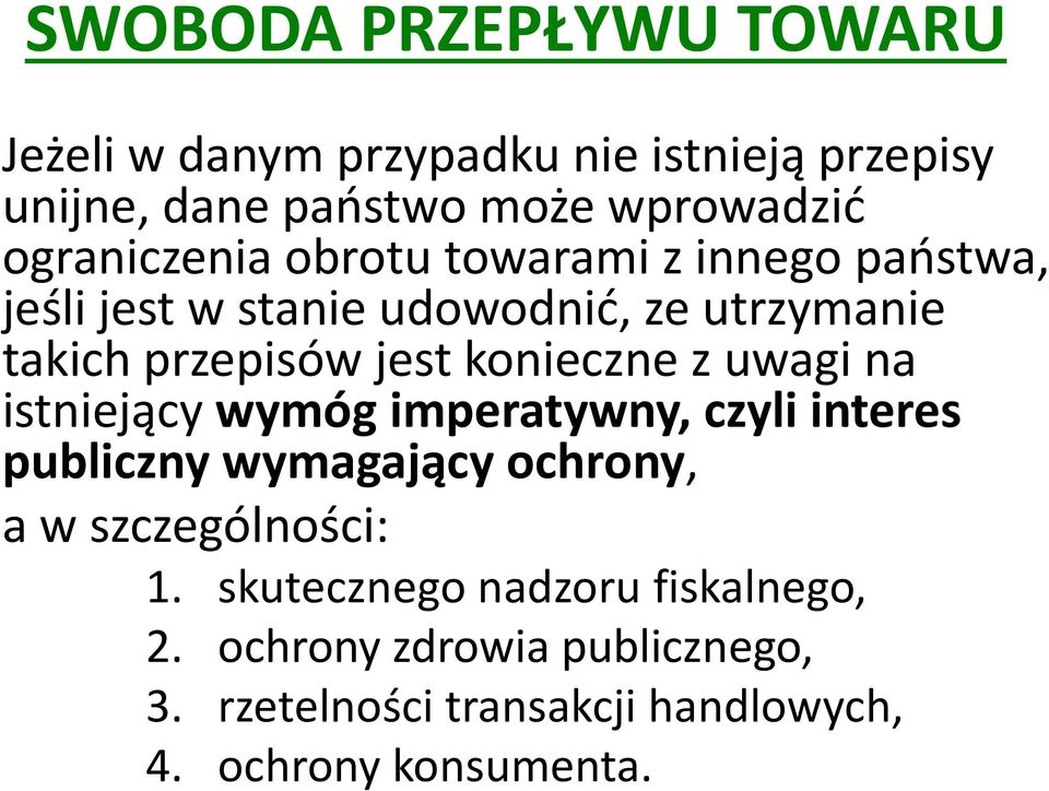 konieczne z uwagi na istniejący wymóg imperatywny, czyli interes publiczny wymagający ochrony, a w szczególności: 1.