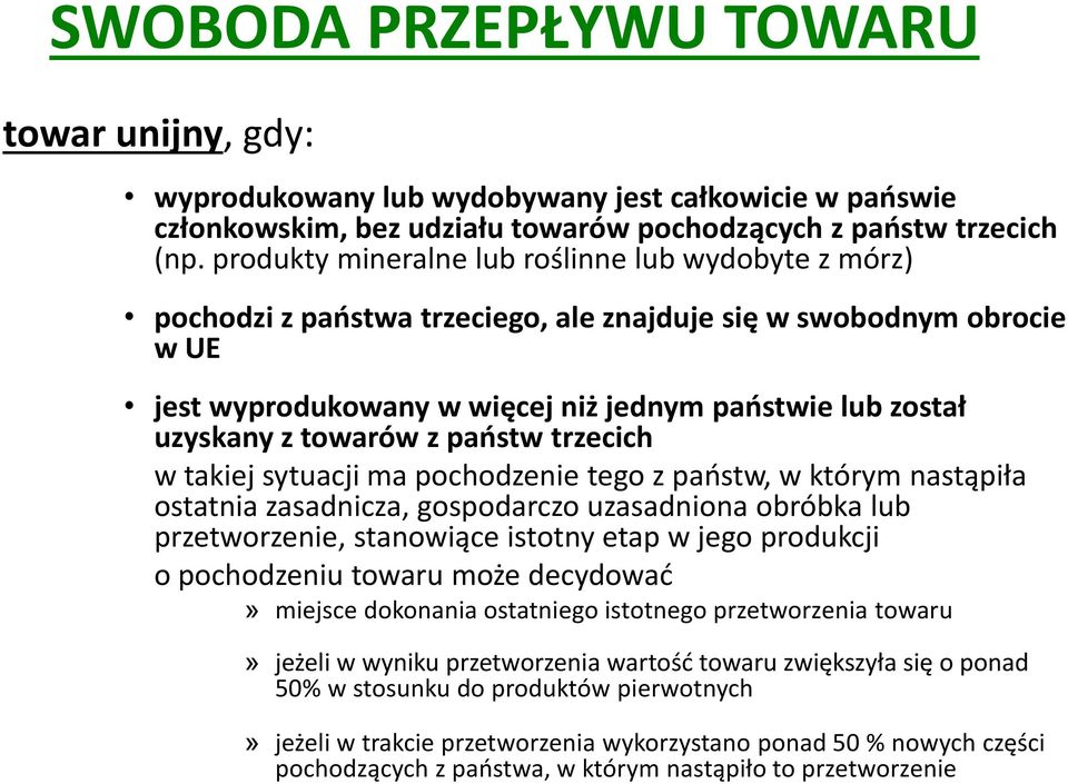 towarów z państw trzecich w takiej sytuacji ma pochodzenie tego z państw, w którym nastąpiła ostatnia zasadnicza, gospodarczo uzasadniona obróbka lub przetworzenie, stanowiące istotny etap w jego