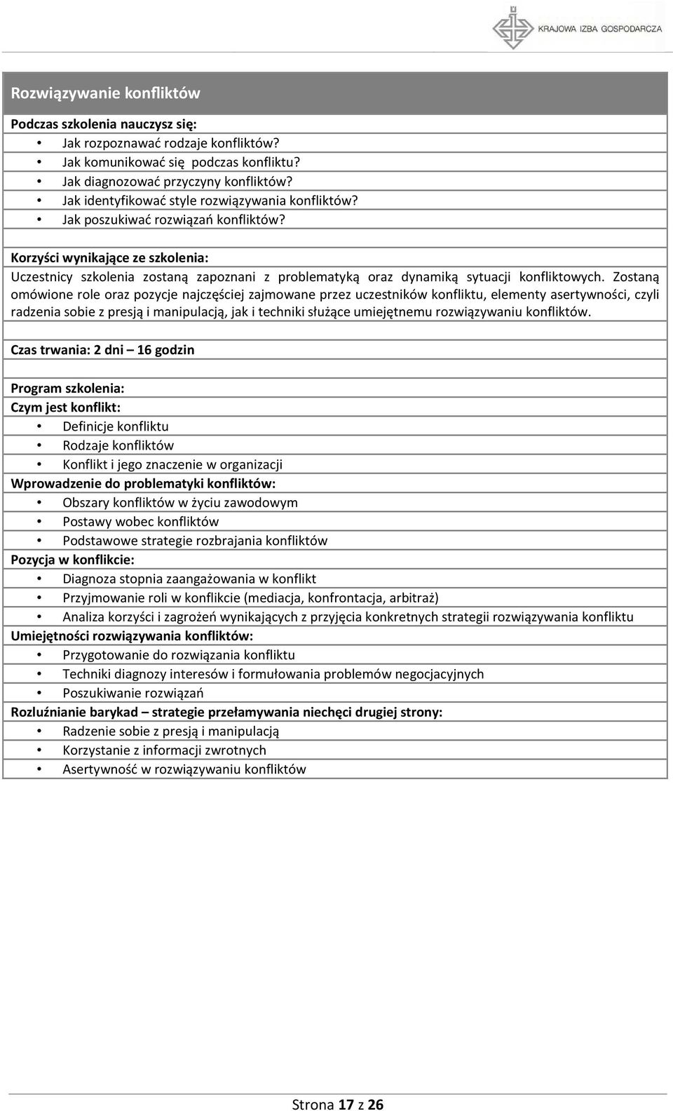 Zostaną omówione role oraz pozycje najczęściej zajmowane przez uczestników konfliktu, elementy asertywności, czyli radzenia sobie z presją i manipulacją, jak i techniki służące umiejętnemu