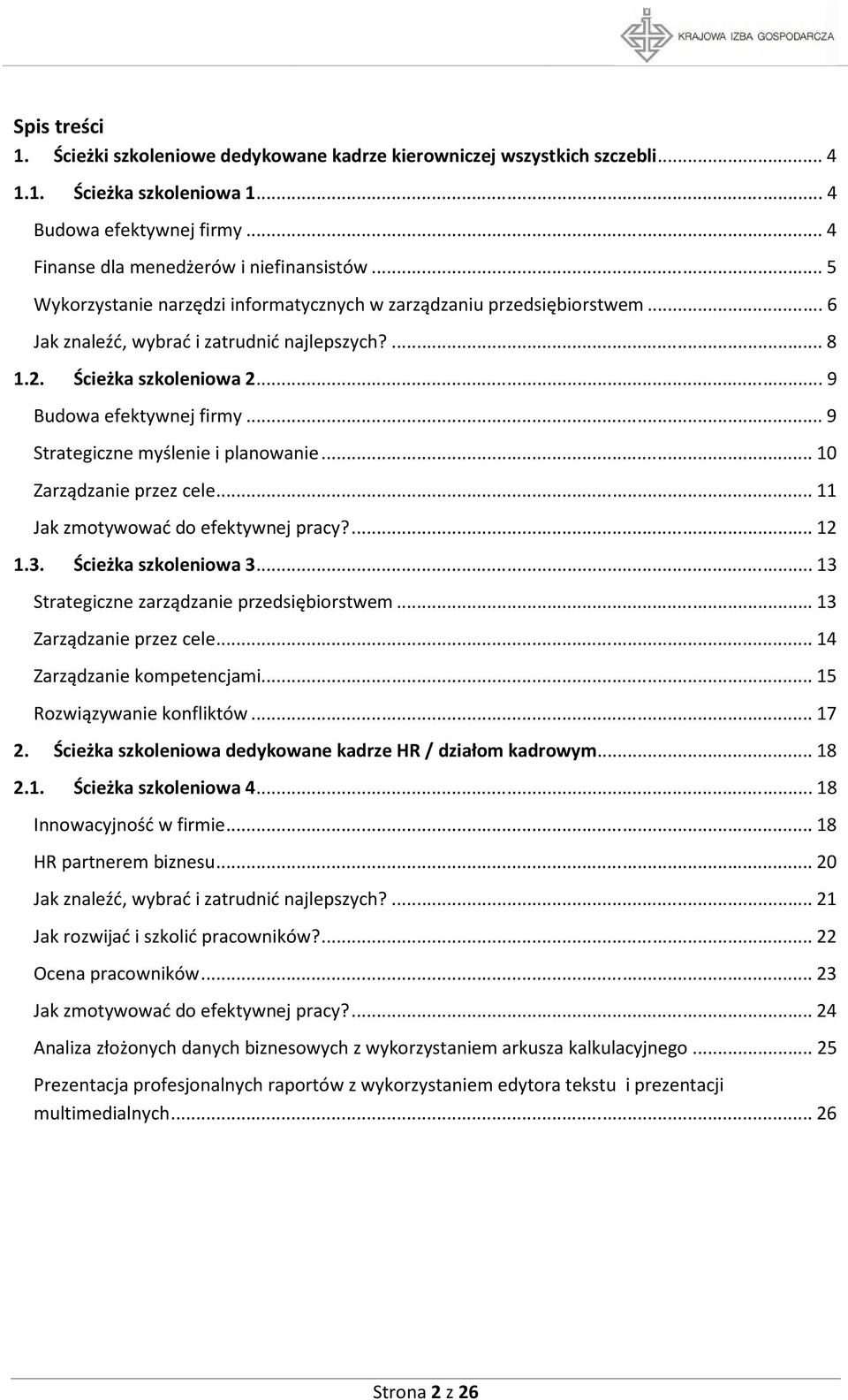 .. 9 Strategiczne myślenie i planowanie... 10 Zarządzanie przez cele... 11 Jak zmotywować do efektywnej pracy?... 12 1.3. Ścieżka szkoleniowa 3... 13 Strategiczne zarządzanie przedsiębiorstwem.