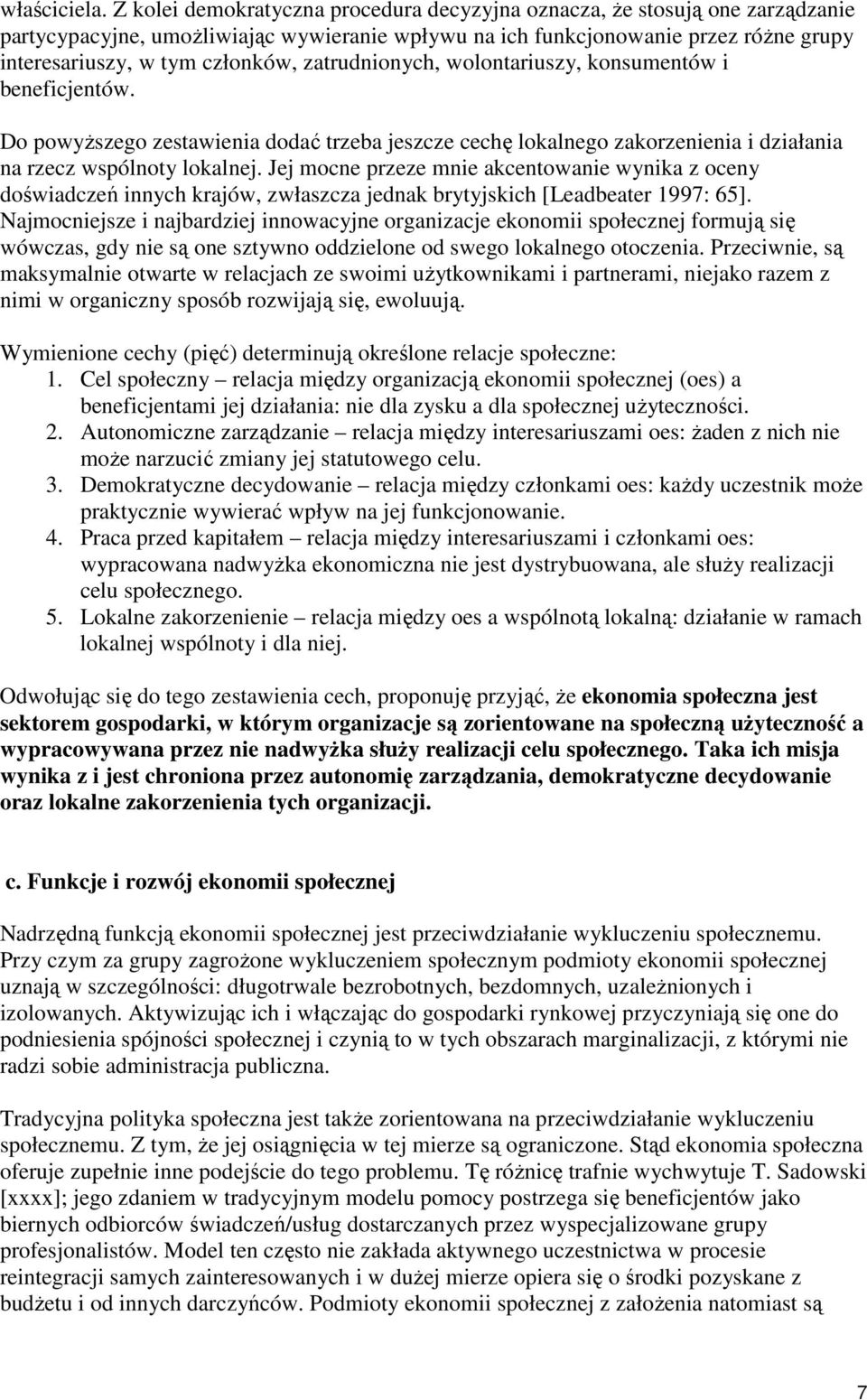 zatrudnionych, wolontariuszy, konsumentów i beneficjentów. Do powyŝszego zestawienia dodać trzeba jeszcze cechę lokalnego zakorzenienia i działania na rzecz wspólnoty lokalnej.