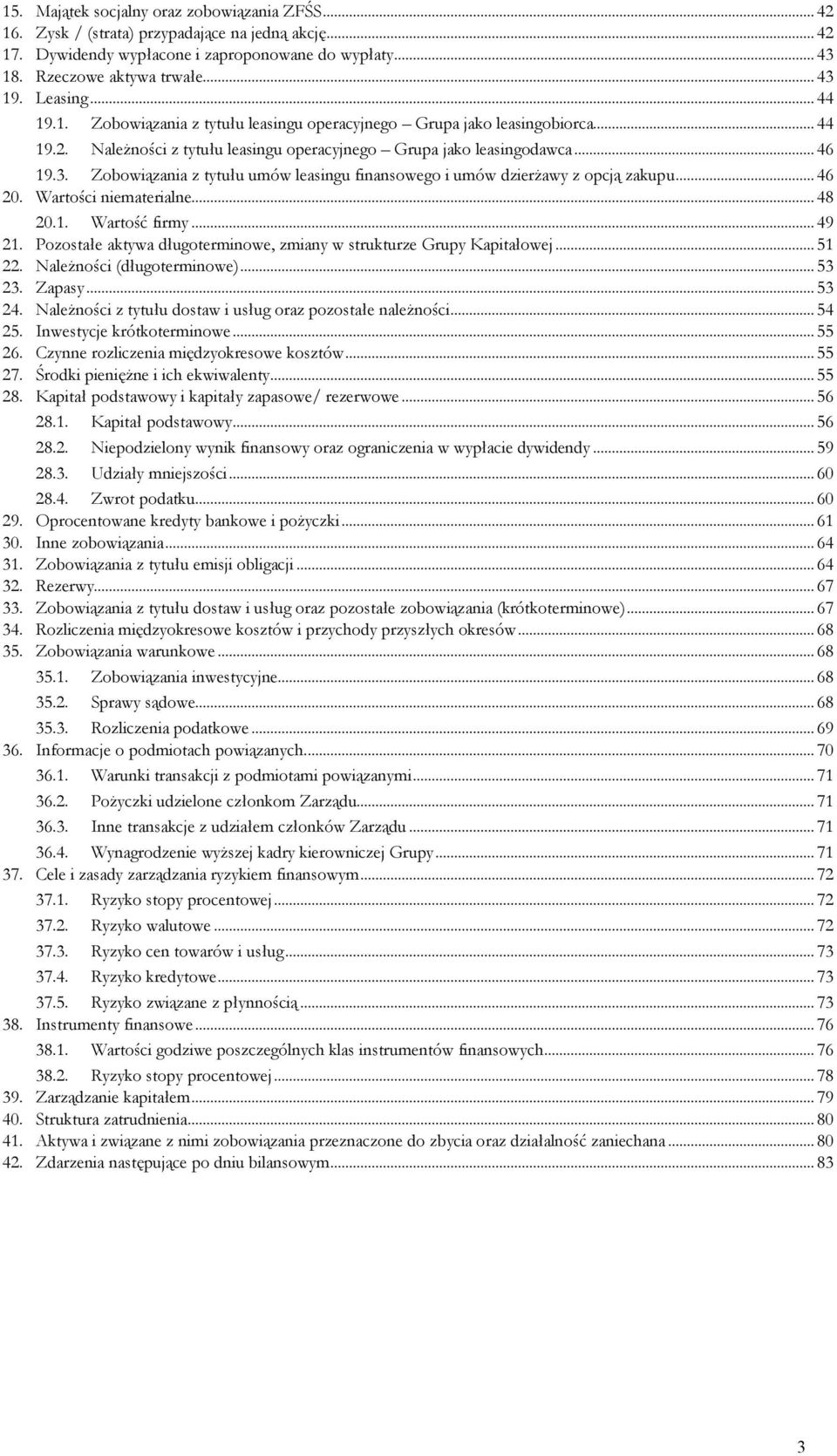 Zobowiązania z tytułu umów leasingu finansowego i umów dzierżawy z opcją zakupu...46 20. Wartości niematerialne...48 20.1. Wartość firmy...49 21.