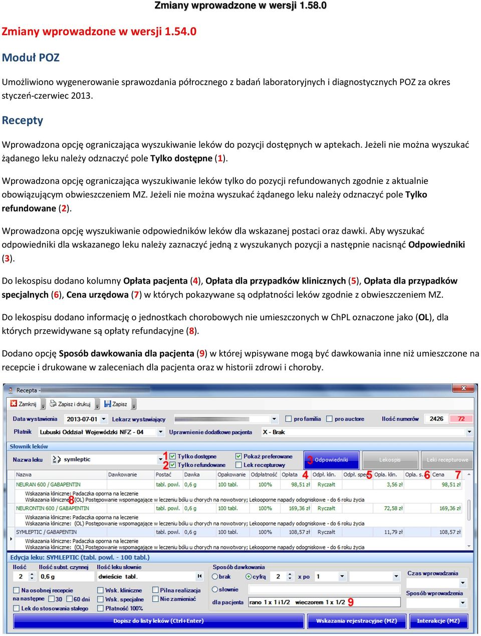 Recepty Wprowadzona opcję ograniczająca wyszukiwanie leków do pozycji dostępnych w aptekach. Jeżeli nie można wyszukać żądanego leku należy odznaczyć pole Tylko dostępne (1).
