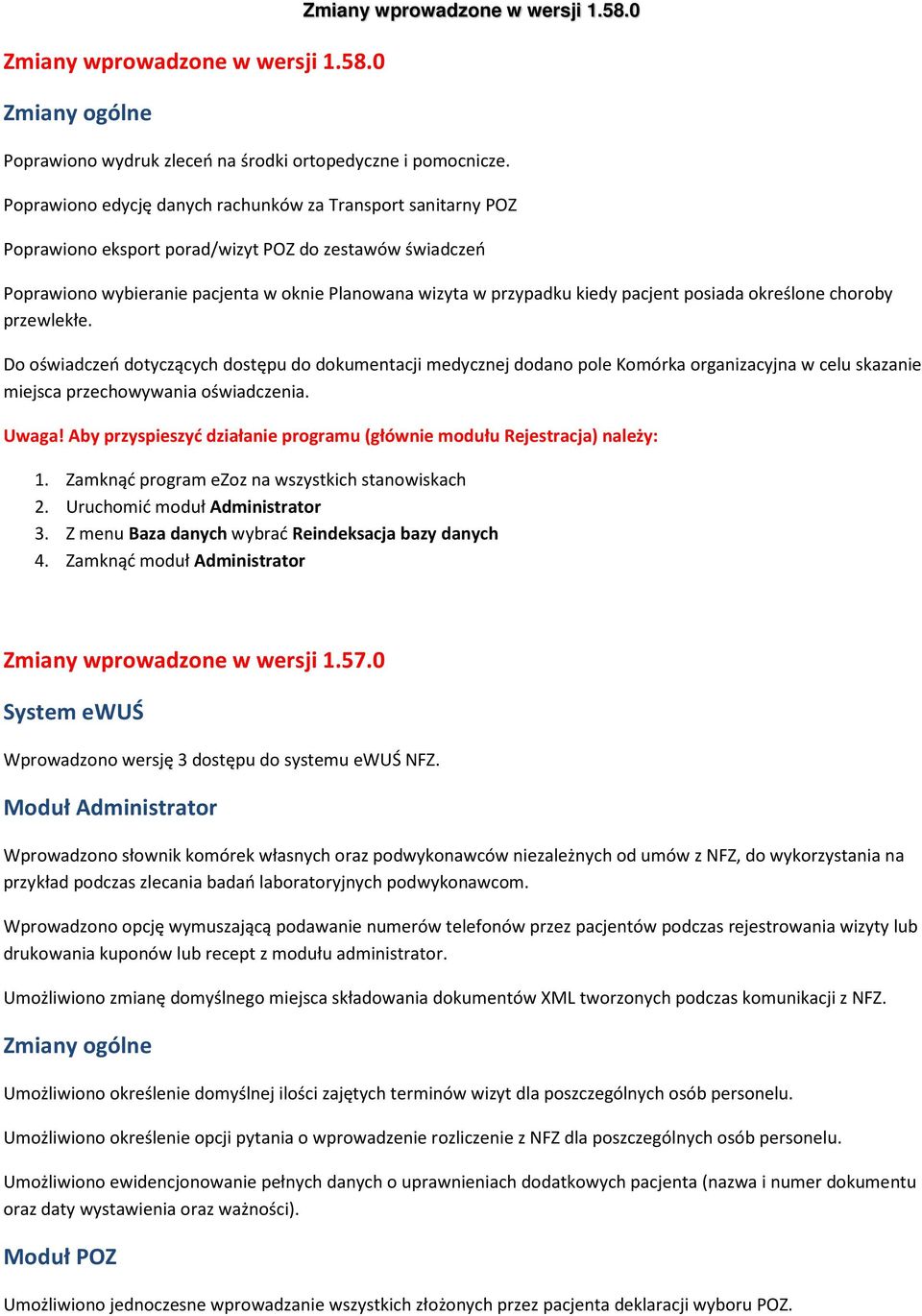 pacjent posiada określone choroby przewlekłe. Do oświadczeń dotyczących dostępu do dokumentacji medycznej dodano pole Komórka organizacyjna w celu skazanie miejsca przechowywania oświadczenia. Uwaga!