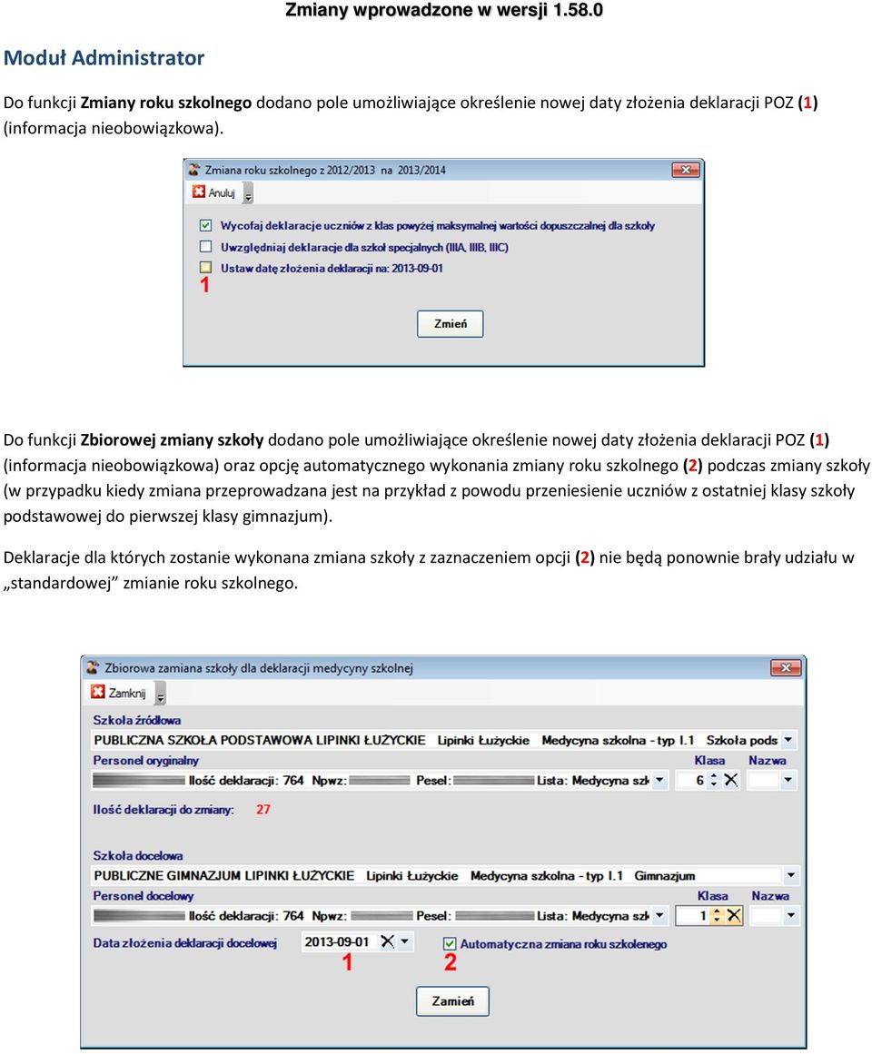 wykonania zmiany roku szkolnego (2) podczas zmiany szkoły (w przypadku kiedy zmiana przeprowadzana jest na przykład z powodu przeniesienie uczniów z ostatniej klasy szkoły