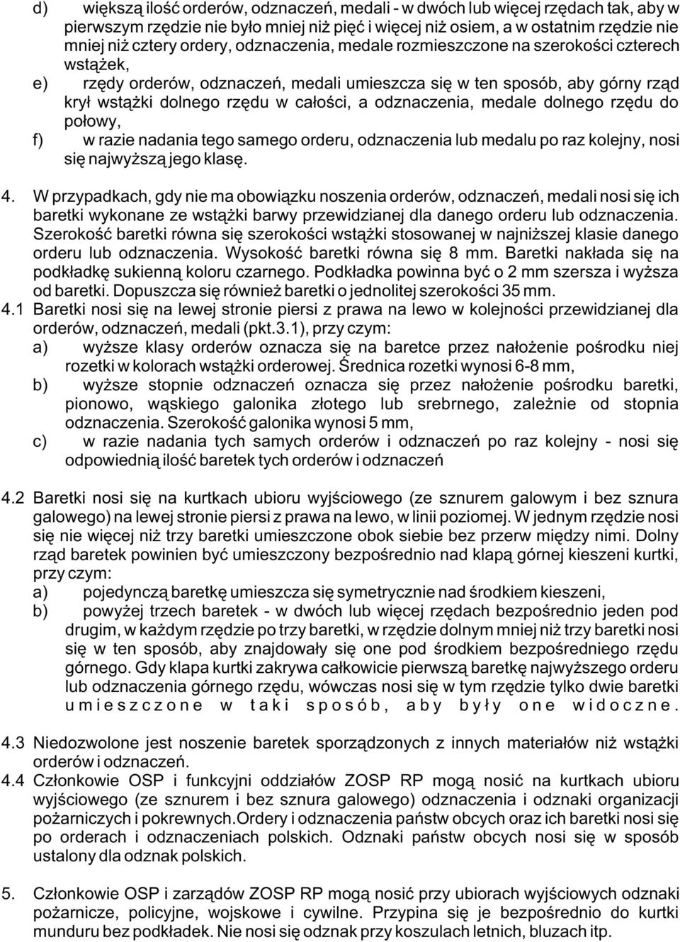 medale dolnego rzêdu do po³owy, f) w razie nadania tego samego orderu, odznaczenia lub medalu po raz kolejny, nosi siê najwy sz¹ jego klasê. 4.