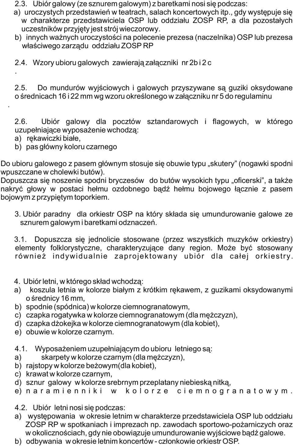 b) innych wa nych uroczystoœci na polecenie prezesa (naczelnika) OSP lub prezesa w³aœciwego zarz¹du oddzia³u ZOSP RP 2.4. Wzory ubioru galowych zawieraj¹ za³¹czniki nr 2b i 2 c.. 2.5.