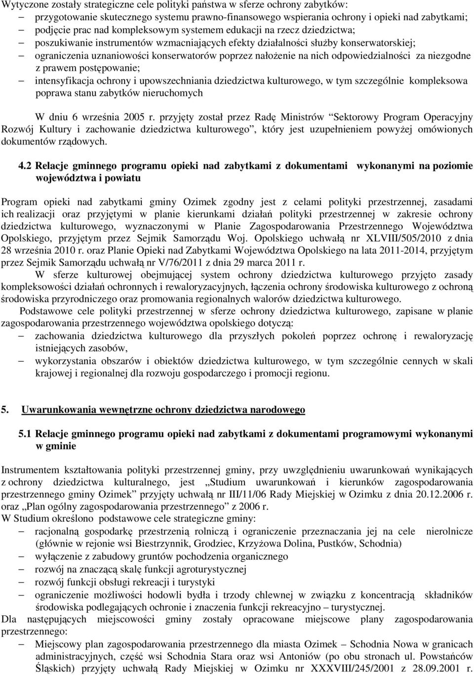 nich odpowiedzialności za niezgodne z prawem postępowanie; intensyfikacja ochrony i upowszechniania dziedzictwa kulturowego, w tym szczególnie kompleksowa poprawa stanu zabytków nieruchomych W dniu 6