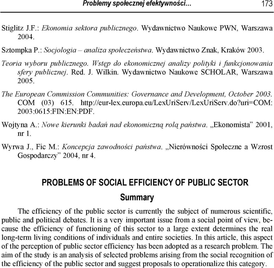 The European Commission Communities: Governance and Development, October 2003. COM (03) 615. http://eur-lex.europa.eu/lexuriserv/lexuriserv.do?uri=com: 2003:0615:FIN:EN:PDF. Wojtyna A.