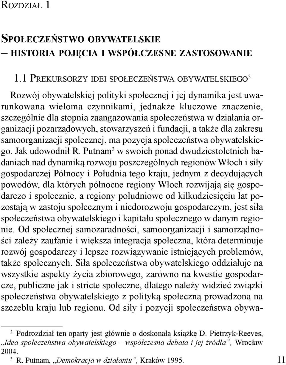 zaangażowania społeczeństwa w działania organizacji pozarządowych, stowarzyszeń i fundacji, a także dla zakresu samoorganizacji społecznej, ma pozycja społeczeństwa obywatelskiego. Jak udowodnił R.