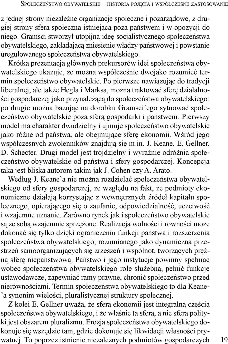 Krótka prezentacja głównych prekursorów idei społeczeństwa obywatelskiego ukazuje, że można współcześnie dwojako rozumieć termin społeczeństwo obywatelskie.