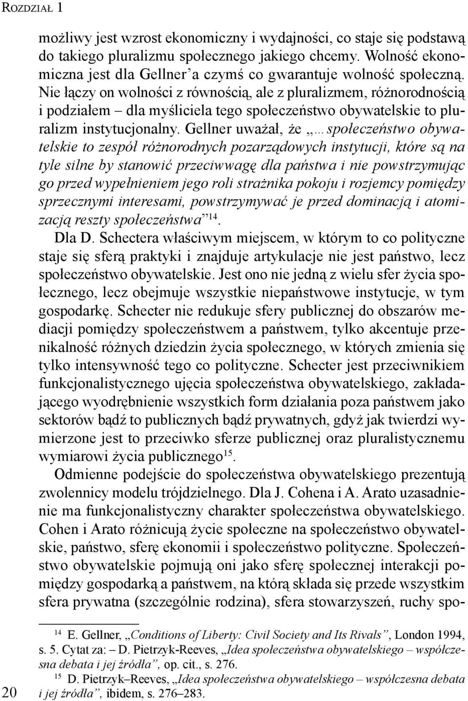 Nie łączy on wolności z równością, ale z pluralizmem, różnorodnością i podziałem dla myśliciela tego społeczeństwo obywatelskie to pluralizm instytucjonalny.