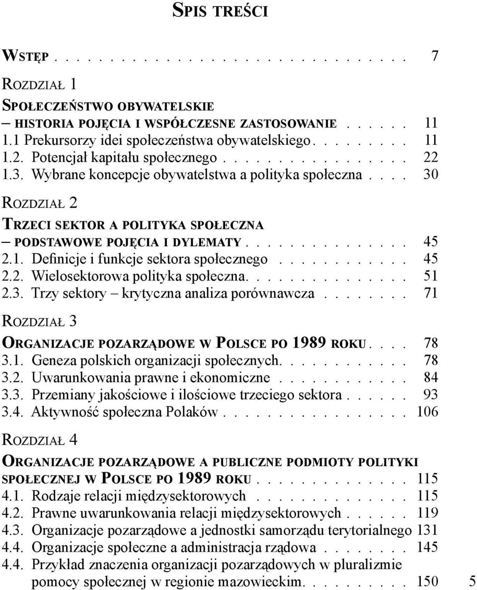 1. Definicje i funkcje sektora społecznego............ 45 2.2. Wielosektorowa polityka społeczna............... 51 2.3. Trzy sektory krytyczna analiza porównawcza.