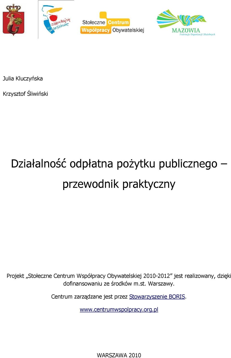 2010-2012 jest realizowany, dzięki dofinansowaniu ze środków m.st. Warszawy.