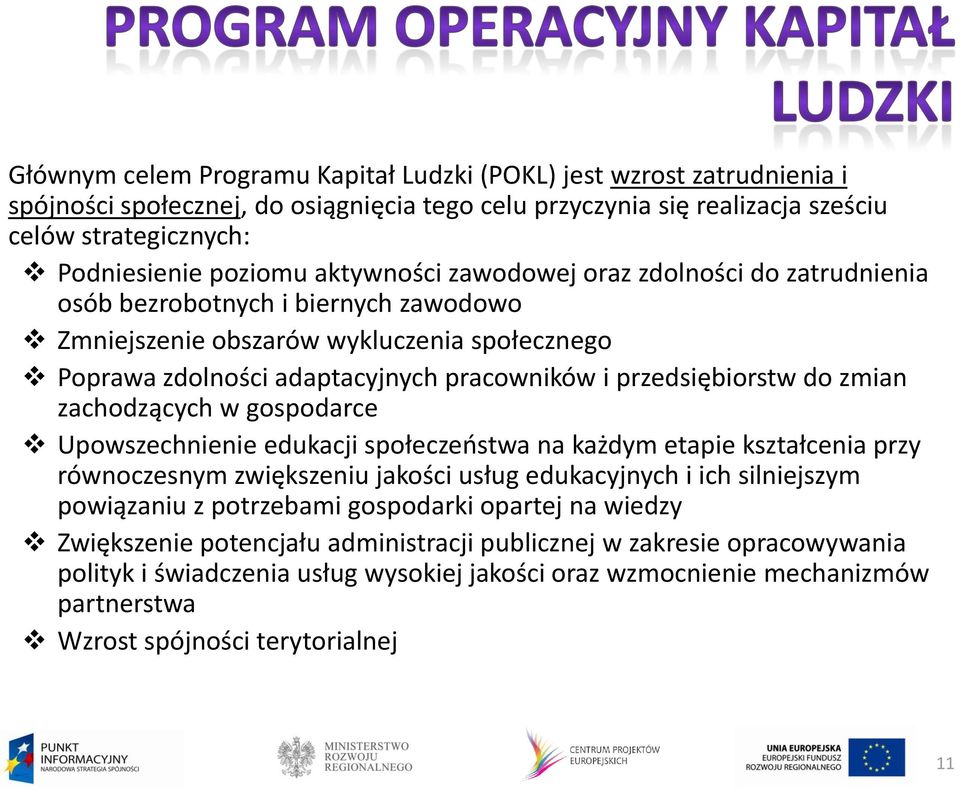 do zmian zachodzących w gospodarce Upowszechnienie edukacji społeczeństwa na każdym etapie kształcenia przy równoczesnym zwiększeniu jakości usług edukacyjnych i ich silniejszym powiązaniu z