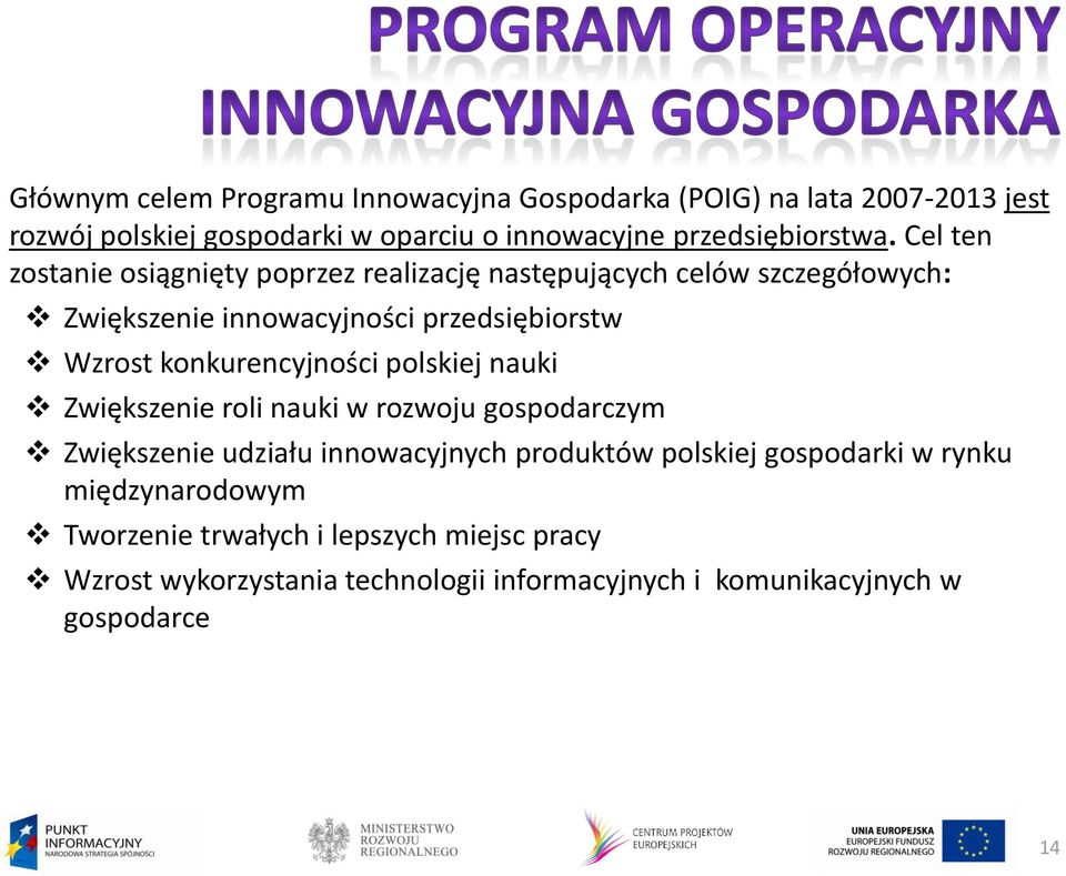 Cel ten zostanie osiągnięty poprzez realizację następujących celów szczegółowych: Zwiększenie innowacyjności przedsiębiorstw Wzrost