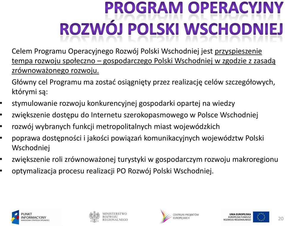 dostępu do Internetu szerokopasmowego w Polsce Wschodniej rozwój wybranych funkcji metropolitalnych miast wojewódzkich poprawa dostępności i jakości powiązań