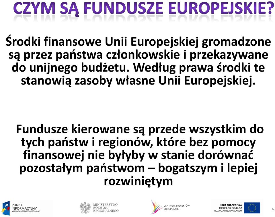 Według prawa środki te stanowią zasoby własne Unii Europejskiej.