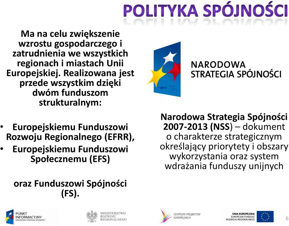 (EFRR), Europejskiemu Funduszowi Społecznemu (EFS) oraz Funduszowi Spójności (FS).