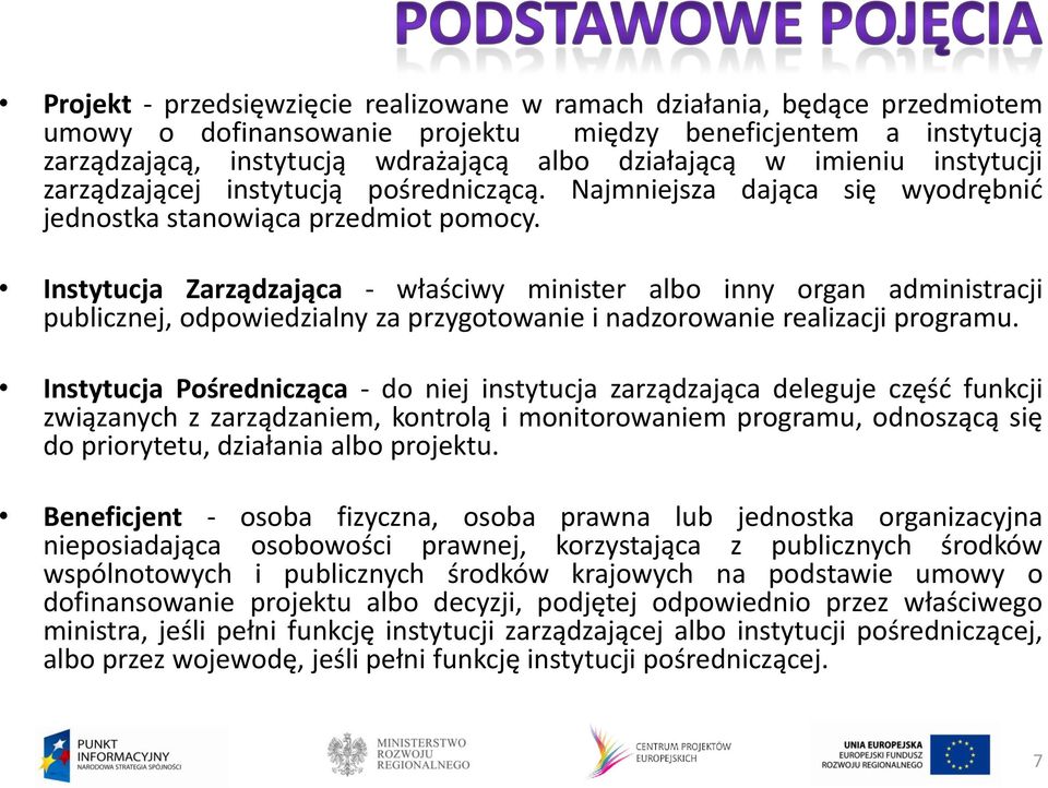 Instytucja Zarządzająca - właściwy minister albo inny organ administracji publicznej, odpowiedzialny za przygotowanie i nadzorowanie realizacji programu.