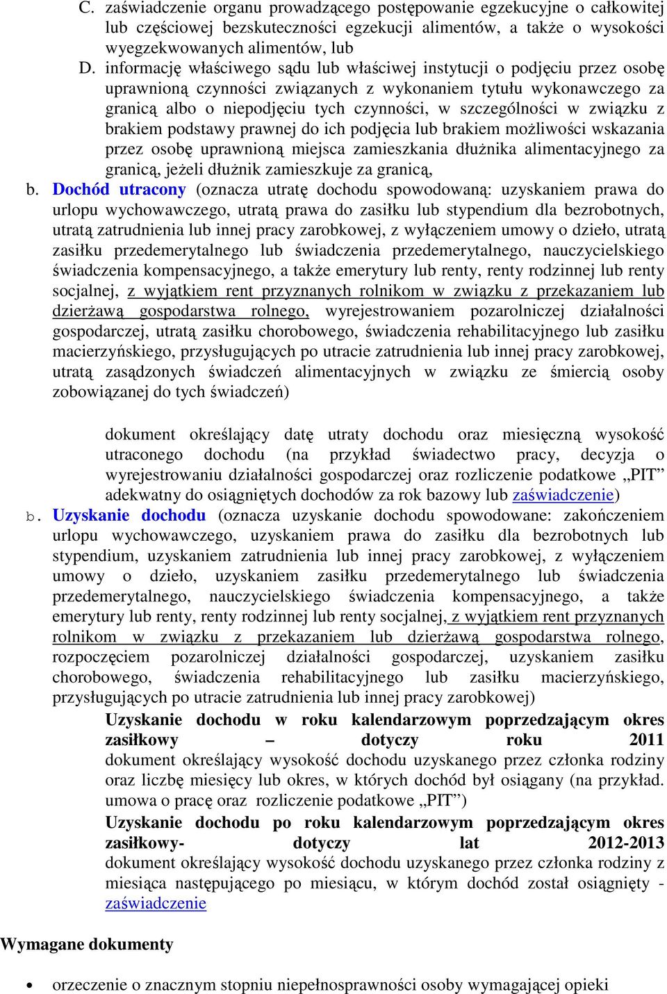 szczególności w związku z brakiem podstawy prawnej do ich podjęcia lub brakiem możliwości wskazania przez osobę uprawnioną miejsca zamieszkania dłużnika alimentacyjnego za granicą, jeżeli dłużnik