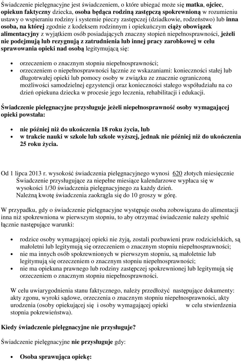 niepełnosprawności, jeżeli nie podejmują lub rezygnują z zatrudnienia lub innej pracy zarobkowej w celu sprawowania opieki nad osobą legitymującą się: orzeczeniem o znacznym stopniu