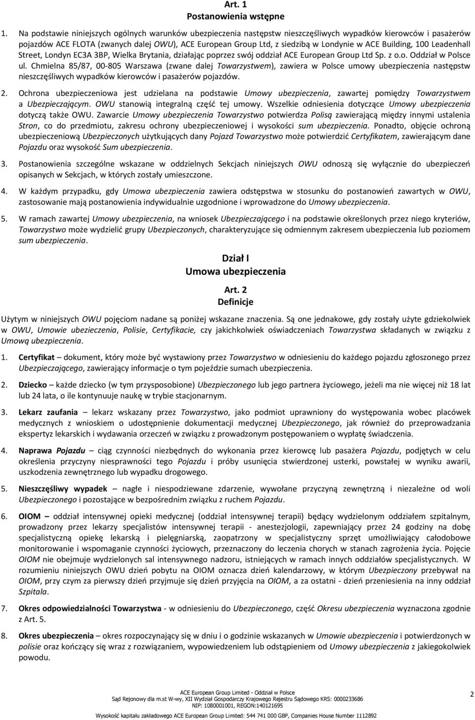 w ACE Building, 100 Leadenhall Street, Londyn EC3A 3BP, Wielka Brytania, działając poprzez swój oddział ACE European Group Ltd Sp. z o.o. Oddział w Polsce ul.