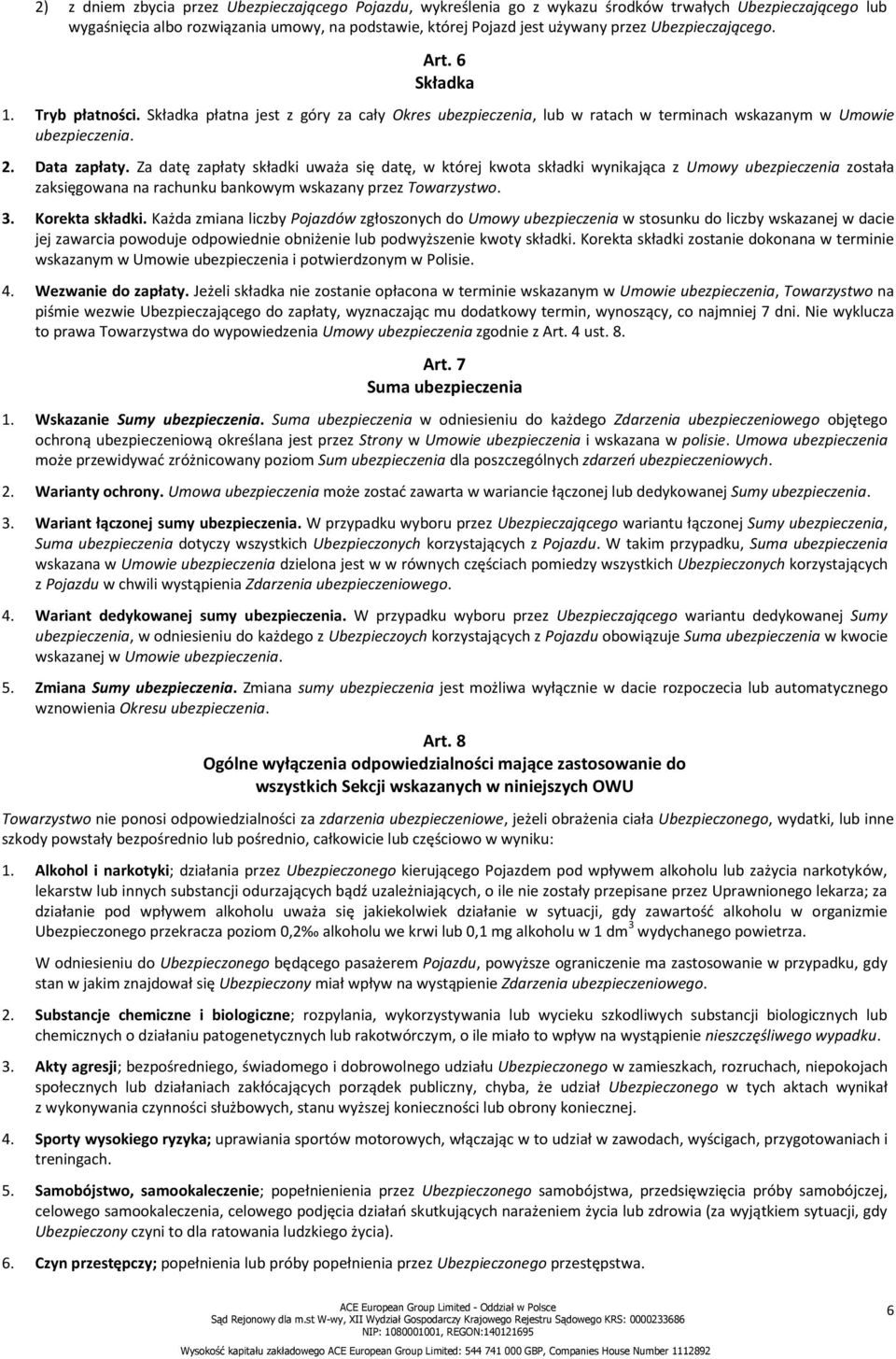 Za datę zapłaty składki uważa się datę, w której kwota składki wynikająca z Umowy ubezpieczenia została zaksięgowana na rachunku bankowym wskazany przez Towarzystwo. 3. Korekta składki.