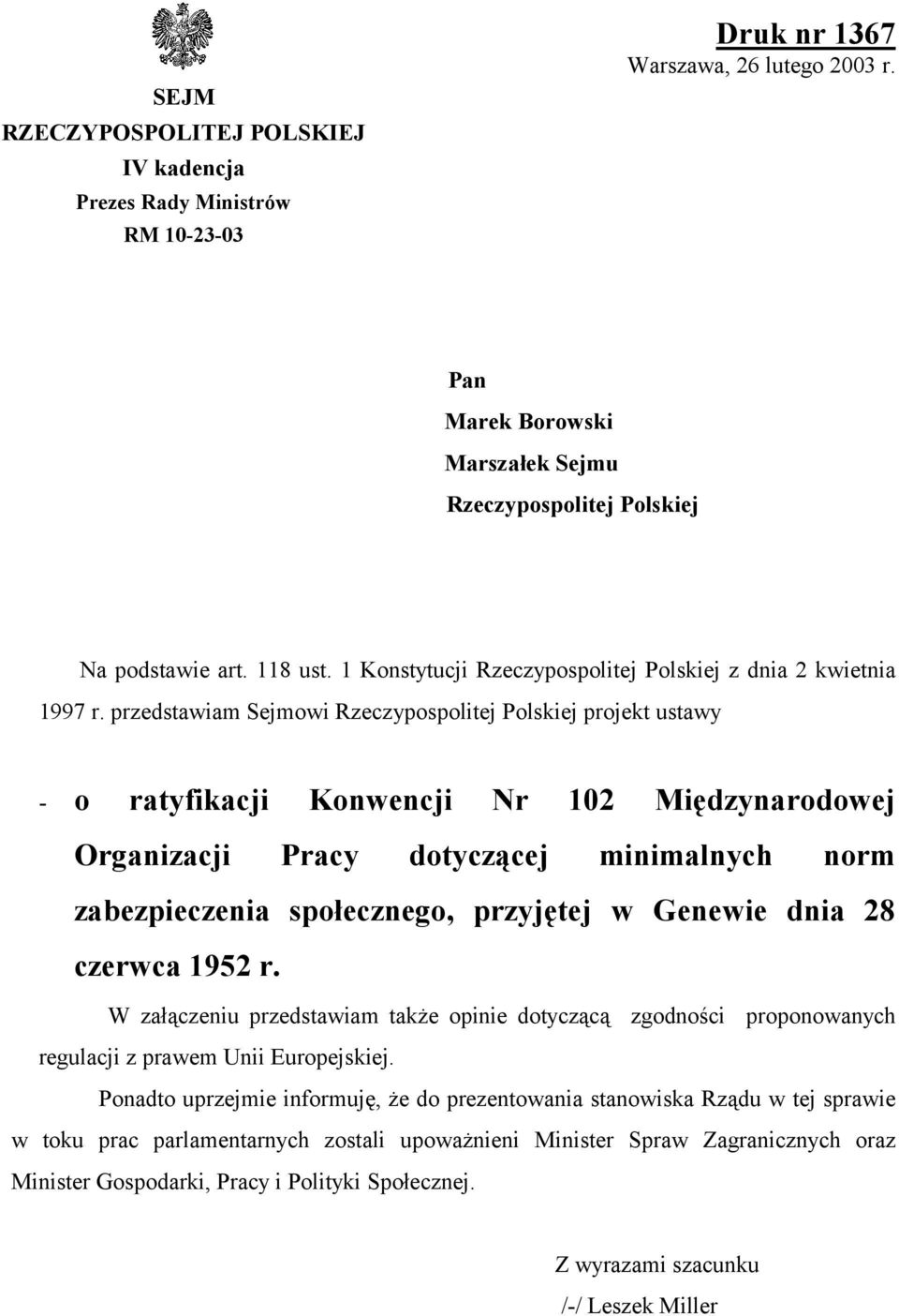 przedstawiam Sejmowi Rzeczypospolitej Polskiej projekt ustawy - o ratyfikacji Konwencji Nr 102 Międzynarodowej Organizacji Pracy dotyczącej minimalnych norm zabezpieczenia społecznego, przyjętej w