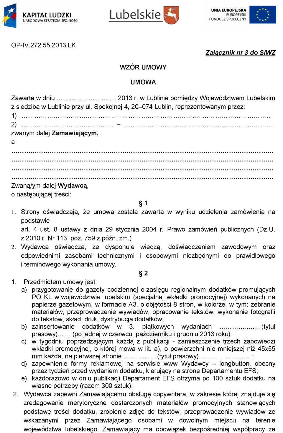 8 ustawy z dnia 29 stycznia 2004 r. Prawo zamówień publicznych (Dz.U. z 2010 r. Nr 113, poz. 759 z późn. zm.) 2.