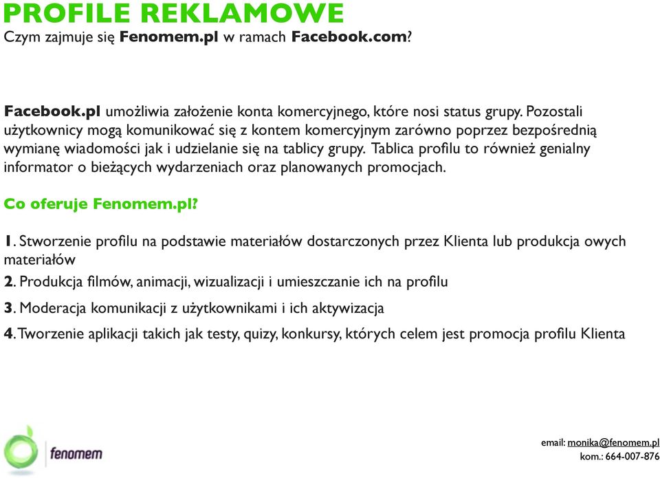 Tablica profilu to również genialny informator o bieżących wydarzeniach oraz planowanych promocjach. Co oferuje Fenomem.pl? 1.