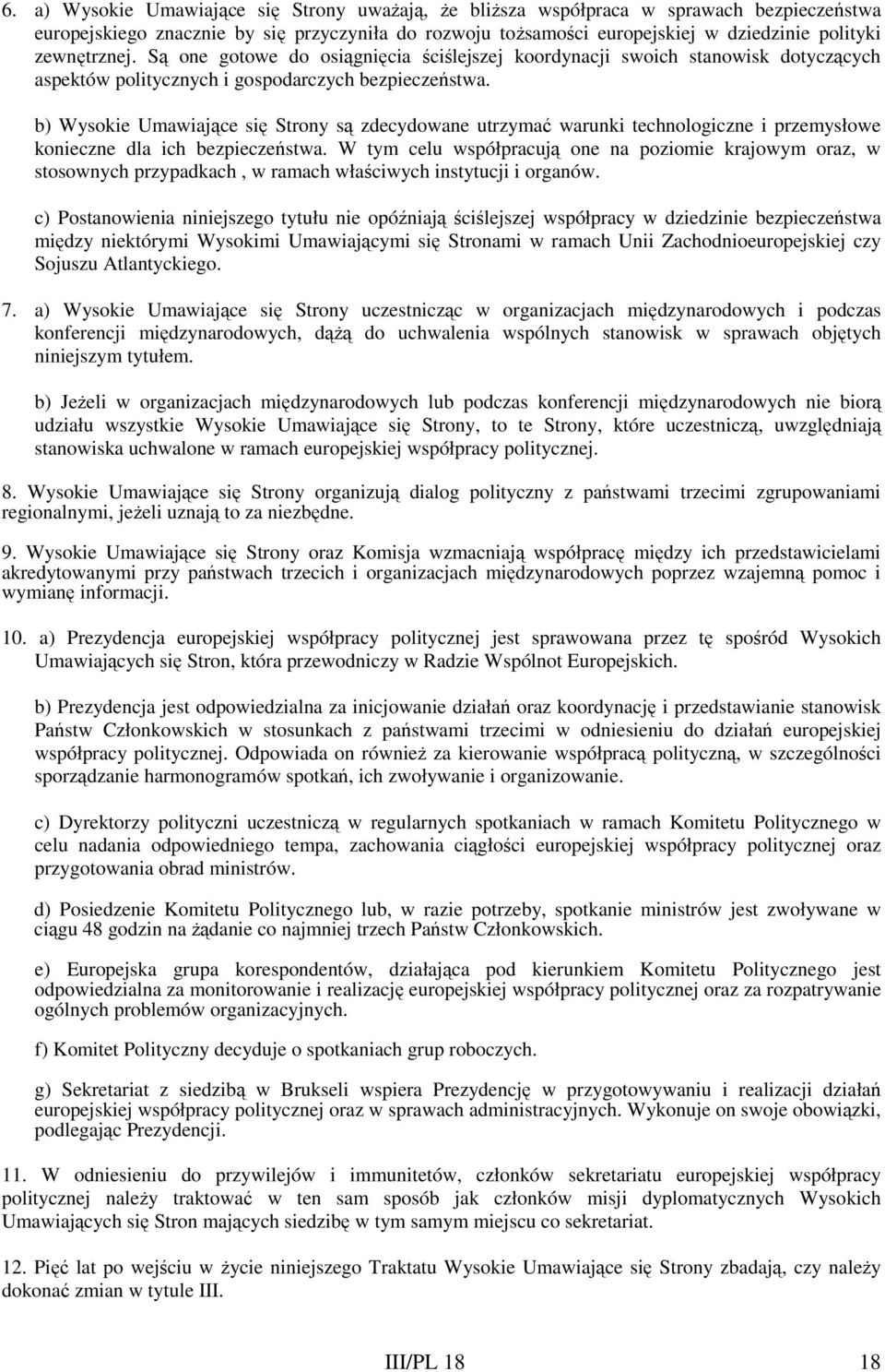 b) Wysokie Umawiające się Strony są zdecydowane utrzymać warunki technologiczne i przemysłowe konieczne dla ich bezpieczeństwa.