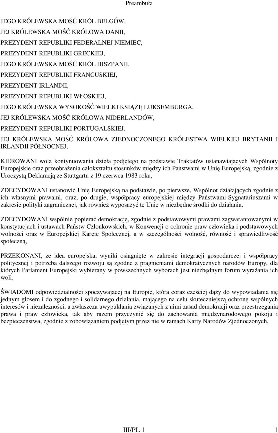 JEJ KRÓLEWSKA MOŚĆ KRÓLOWA ZJEDNOCZONEGO KRÓLESTWA WIELKIEJ BRYTANII I IRLANDII PÓŁNOCNEJ, KIEROWANI wolą kontynuowania dzieła podjętego na podstawie Traktatów ustanawiających Wspólnoty Europejskie