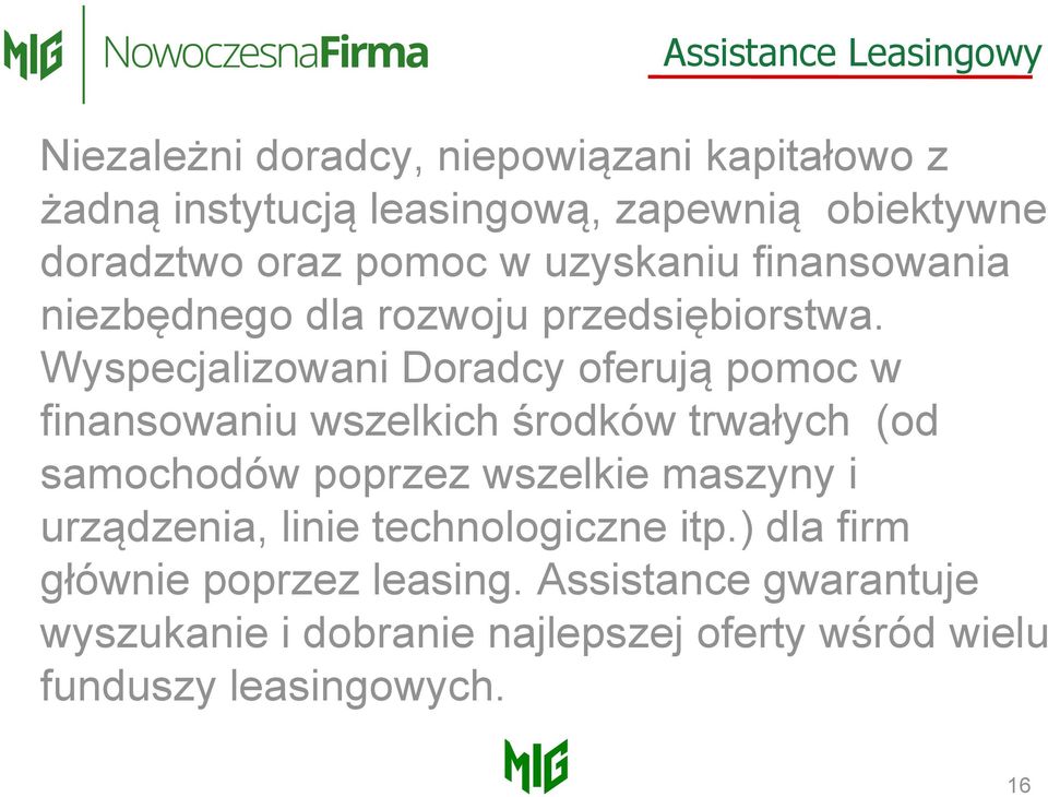 Wyspecjalizowani Doradcy oferują pomoc w finansowaniu wszelkich środków trwałych (od samochodów poprzez wszelkie maszyny i