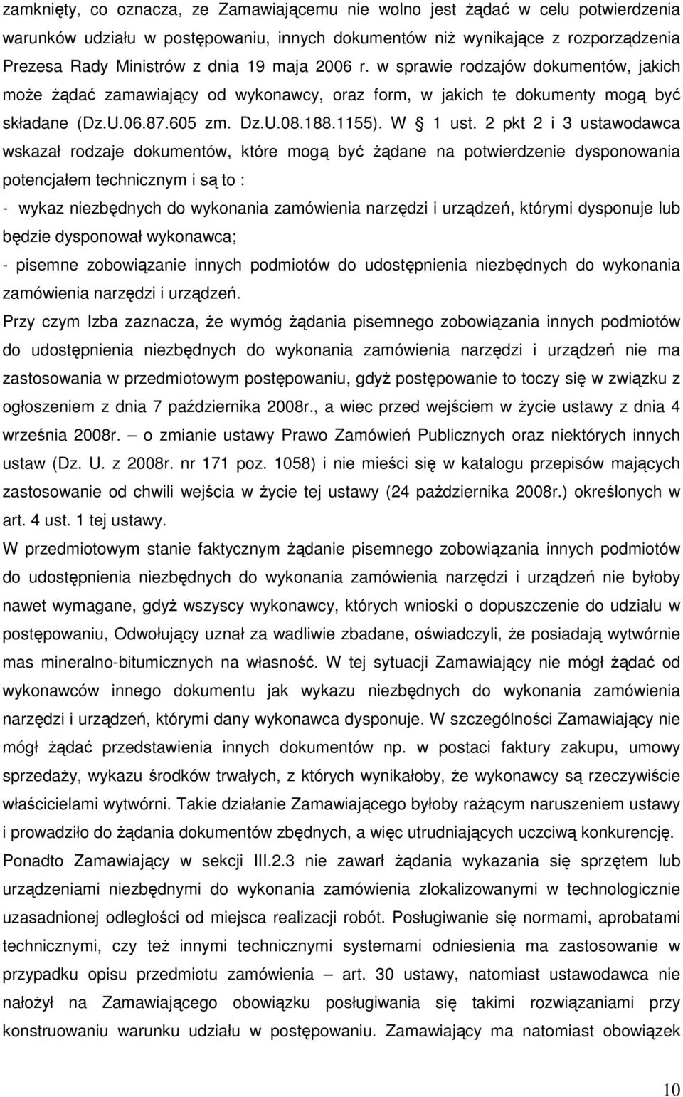 2 pkt 2 i 3 ustawodawca wskazał rodzaje dokumentów, które mogą być Ŝądane na potwierdzenie dysponowania potencjałem technicznym i są to : - wykaz niezbędnych do wykonania zamówienia narzędzi i