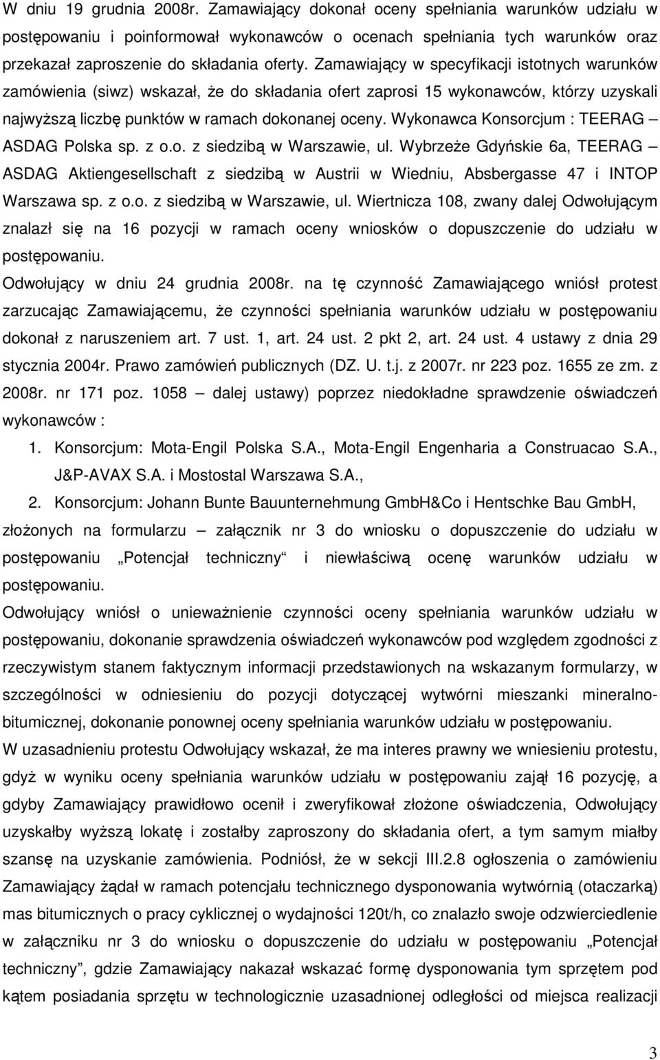 Zamawiający w specyfikacji istotnych warunków zamówienia (siwz) wskazał, Ŝe do składania ofert zaprosi 15 wykonawców, którzy uzyskali najwyŝszą liczbę punktów w ramach dokonanej oceny.