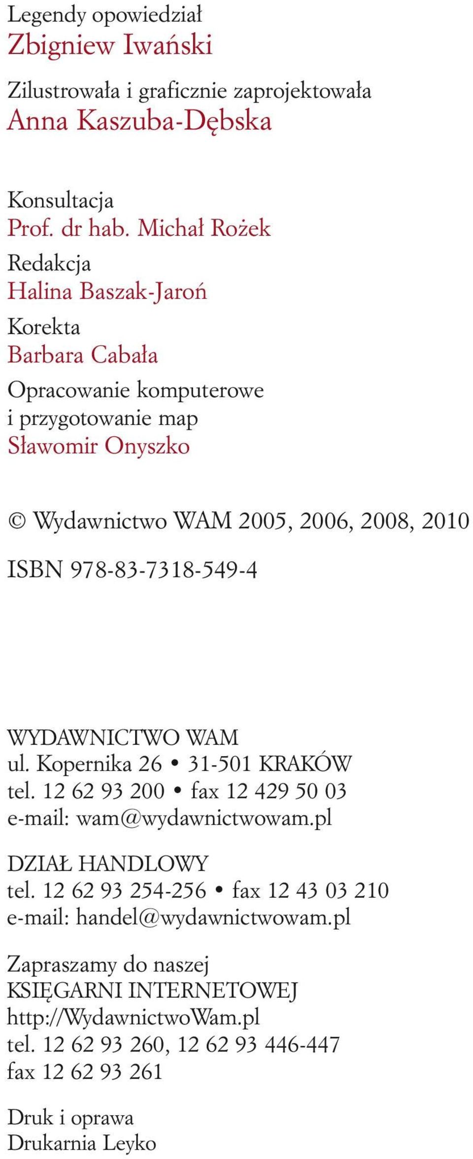 ISBN 978-83-7318-549-4 WYDAWNICTWO WAM ul. Kopernika 26 31-501 KRAKÓW tel. 12 62 93 200 fax 12 429 50 03 e-mail: wam@wydawnictwowam.pl DZIAŁ HANDLOWY tel.