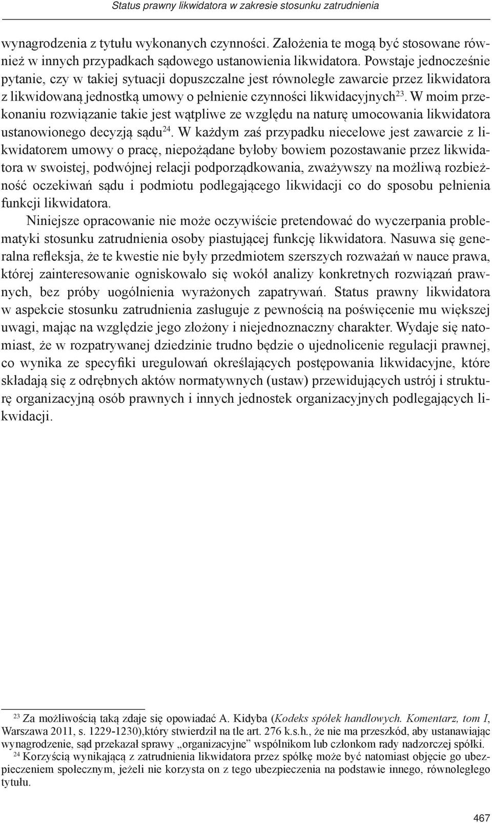 W moim przekonaniu rozwiązanie takie jest wątpliwe ze względu na naturę umocowania likwidatora ustanowionego decyzją sądu 24.