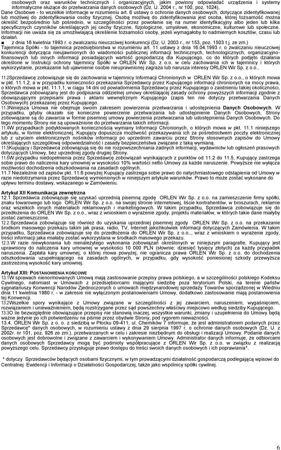 Osobą możliwą do zidentyfikowania jest osoba, której tożsamość można określić bezpośrednio lub pośrednio, w szczególności przez powołanie się na numer identyfikacyjny albo jeden lub kilka