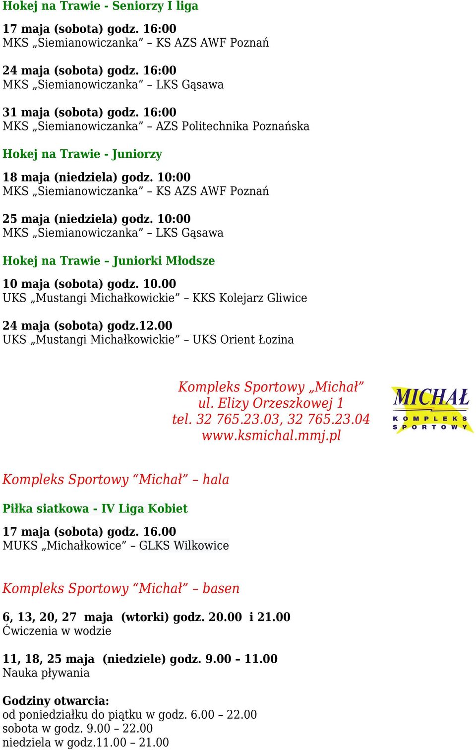 10:00 MKS Siemianowiczanka LKS Gąsawa Hokej na Trawie Juniorki Młodsze 10 maja (sobota) godz. 10.00 UKS Mustangi Michałkowickie KKS Kolejarz Gliwice 24 maja (sobota) godz.12.